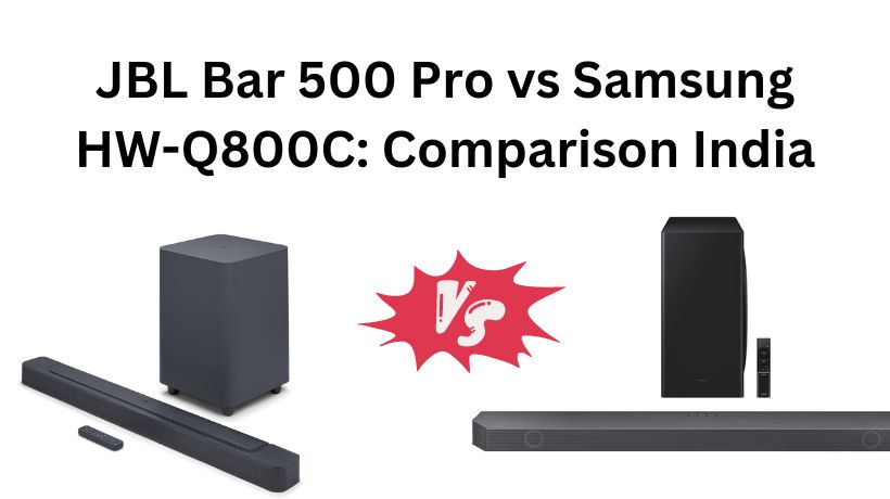 Read more about the article JBL Bar 500 Pro vs Samsung  HW-Q800C: Comparison India
