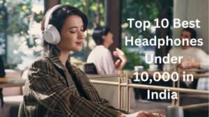 Read more about the article Top 10 Best Headphones Under 10,000 in India (June, 2024)