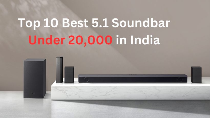 You are currently viewing Top 10 Best 5.1 Soundbar Under 20,000 in India (June, 2024)