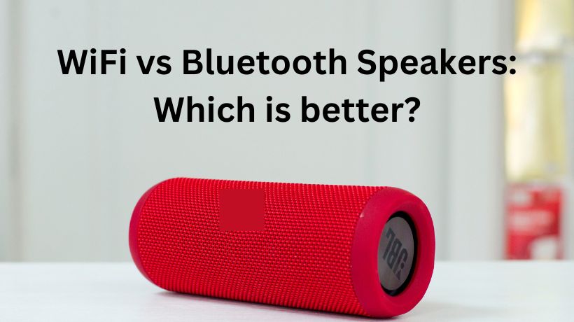 Read more about the article WiFi vs Bluetooth Speakers: Which is better?