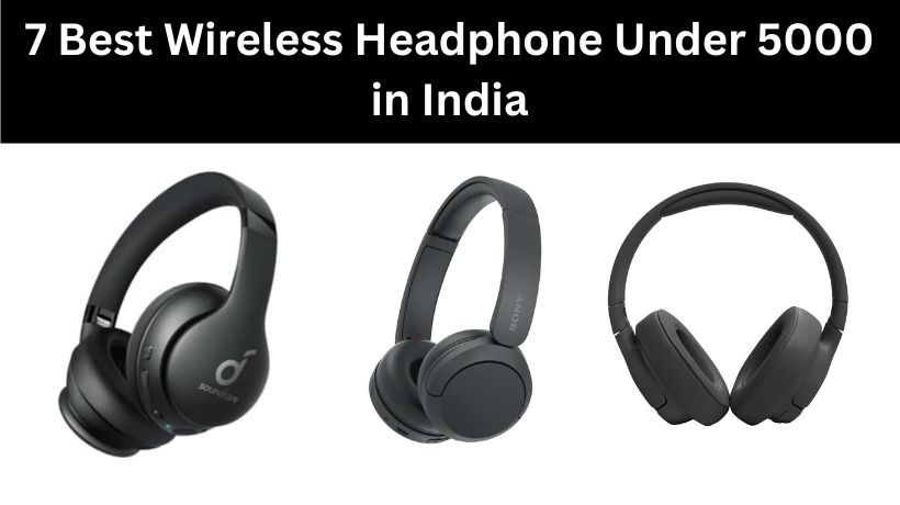 You are currently viewing 7 Best Wireless Headphone Under 5000 in India (August, 2024)