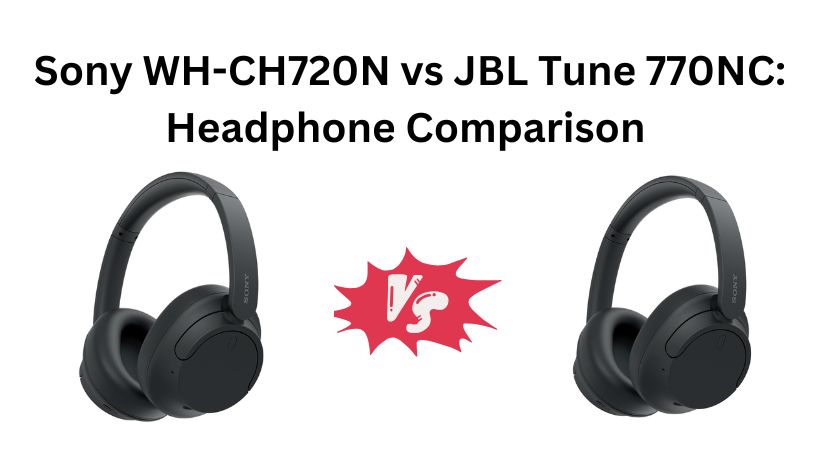 Read more about the article Sony WH-CH720N vs JBL Tune 770NC: Headphone Comparison India